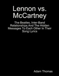 Cover: Lennon Versus Mccartney the Beatles, Inter Band Relationships and the Hidden Messages to Each Other In Their Song Lyrics - Lulu.com