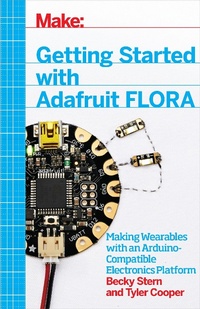 Enlarge image Cover: Getting Started with Adafruit FLORA - Make Community, LLC