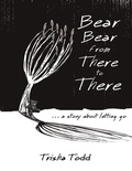Cover: Bear Bear from There to There: ...A Story About Letting Go - Lulu Publishing Services