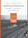 Cover: Regulating Infrastructure - Harvard University Press