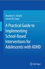 Cover: A Practical Guide to Implementing School-Based Interventions for Adolescents with ADHD - Springer