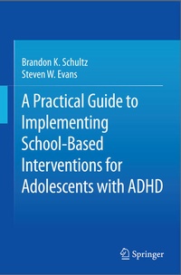 Enlarge image Cover: A Practical Guide to Implementing School-Based Interventions for Adolescents with ADHD - Springer