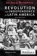 Cover: Revolution and Independence in Latin America: The Liberators - Rosen Education Service