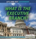 Cover: What Is the Executive Branch? - Rosen Education Service