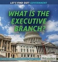 Cover: What Is the Executive Branch? - Rosen Education Service