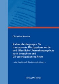 Abbildung von: Rahmenbedingungen für transparente Wertpapiererwerbe und öffentliche Übernahmeangebote nach deutschem und US-amerikanischem Recht - Kovac, Dr. Verlag