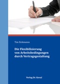 Cover: Die Flexibilisierung von Arbeitsbedingungen durch Vertragsgestaltung - Kovac, Dr. Verlag