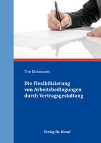 Abbildung von: Die Flexibilisierung von Arbeitsbedingungen durch Vertragsgestaltung - Kovac, Dr. Verlag