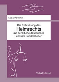 Abbildung von: Die Entwicklung des Heimrechts auf der Ebene des Bundes und der Bundesländer - Kovac, Dr. Verlag