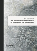 Cover: Die Architektur des Rationalismus und Faschismus im "Gro&szlig;venedig" der 1930er Jahre - Diplomica Verlag