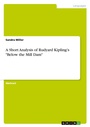 Cover: A Short Analysis of Rudyard Kipling's "Below the Mill Dam" - GRIN Verlag