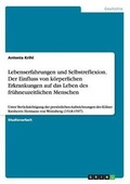 Cover: Lebenserfahrungen und Selbstreflexion. Der Einfluss von koerperlichen Erkrankungen auf das Leben des fruehneuzeitlichen Menschen - GRIN Verlag