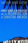 Cover: Aimee Semple McPherson and the Resurrection of Christian America - Harvard University Press