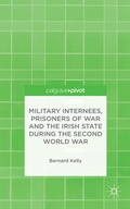 Cover: Military Internees, Prisoners of War and the Irish State during the Second World War - Palgrave Pivot