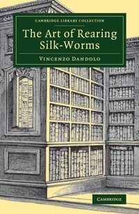 Enlarge image Cover: The Art of Rearing Silk-Worms - Cambridge University Press