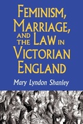 Cover: Feminism, Marriage, and the Law in Victorian England, 1850-1895 - Princeton University Press