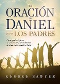 Cover: La oracion de Daniel para los padres: Como pedir el favor, la proteccion y la be ndicion de Dios sobre nuestros hijos / The Daniel Prayer for Parents - CASA CREACION