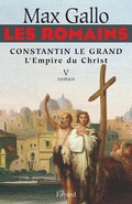 Cover: Les Romains - Constantin Le Grand, L'Empire Du Christ - Fayard