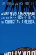 Cover: Aimee Semple McPherson and the Resurrection of Christian America - Harvard University Press