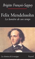 Cover: Felix Mendelssohn. La Lumiere de Son Temps - Fayard