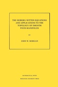 Cover: The Seiberg-Witten Equations and Applications to the Topology of Smooth Four-Manifolds - Princeton University Press