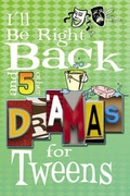 Cover: I'll Be Right Back and 5 Other Dramas for Tweens - Abingdon Press