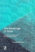 Cover: The Meanings of Work: Essays on the Affirmation and Negation of Work - Aakar Books