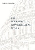 Cover: The Warping of Government Work - Harvard University Press