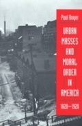 Cover: Urban Masses and Moral Order in America, 1820-1920 - Harvard University Press