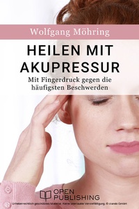 Abbildung von: Heilen mit Akupressur - Mit Fingerdruck gegen die häufigsten Beschwerden - Open Publishing