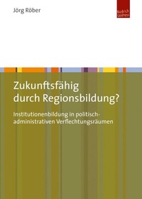 Abbildung von: Zukunftsfähig durch Regionsbildung? - Budrich UniPress