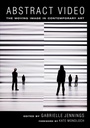 Cover: Abstract Video - University of California Press