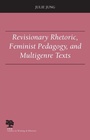 Cover: Revisionary Rhetoric, Feminist Pedagogy, and Multigenre Texts - Southern Illinois University Press
