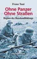 Cover: Ohne Panzer Ohne Stra&szlig;en - Beginn des Russlandfeldzugs - Rosenheimer Verlagshaus