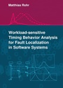 Cover: Workload-sensitive Timing Behavior Analysis for Fault Localization in Software Systems - BoD - Books on Demand
