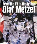 Cover: Olaf Metzel: From the TV to the Fridge - Snoeck