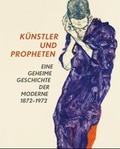 Cover: K&uuml;nstler und Propheten. Eine geheime Geschichte der Moderne 1872-1972 - Snoeck