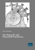 Cover: Die Holzstoff- oder Holzschliff-Fabrikation - Fachbuchverlag-Dresden
