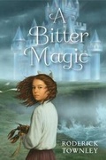 Cover: A Bitter Magic - Alfred A. Knopf Books for Young Readers