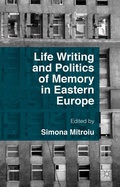 Cover: Life Writing and Politics of Memory in Eastern Europe - Palgrave Macmillan