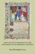 Cover: John Wyclif's Theology of the Eucharist in Its Medieval Context - Marquette University Press