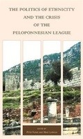 Cover: The Politics of Ethnicity and the Crisis of the Peloponnesian League - Harvard University, Center for Hellenic Studies