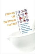 Cover: Shaping the Industrial Century - Harvard University Press