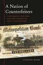 Cover: A Nation of Counterfeiters - Harvard University Press