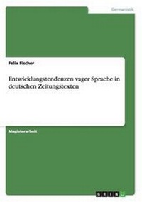 Enlarge image Cover: Entwicklungstendenzen vager Sprache in deutschen Zeitungstexten - GRIN Verlag