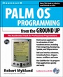 Cover: Palm OS Programming from the Ground Up: The Accelerated Track for Professional Programmers - McGraw-Hill Professional