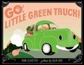 Cover: Go, Little Green Truck! - Farrar, Straus & Giroux Inc
