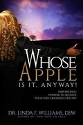 Cover: Whose Apple is it, Anyway! Empowering Purpose to Achieve Your God-Ordained Destiny - Whose Apple Press LLC