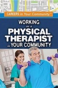 Cover: Working as a Physical Therapist in Your Community - Rosen Young Adult