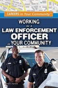 Cover: Working as a Law Enforcement Officer in Your Community - Rosen Young Adult